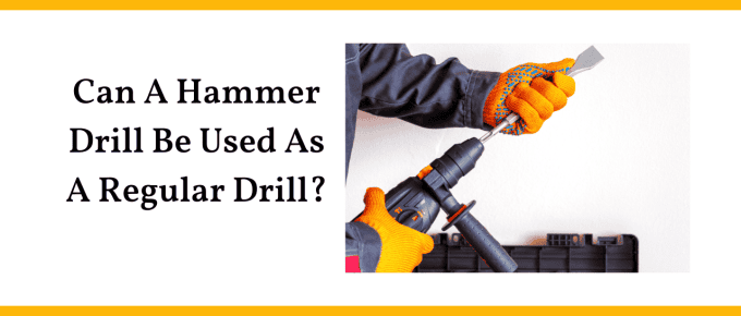 Can A Hammer Drill Be Used As A Regular Drill