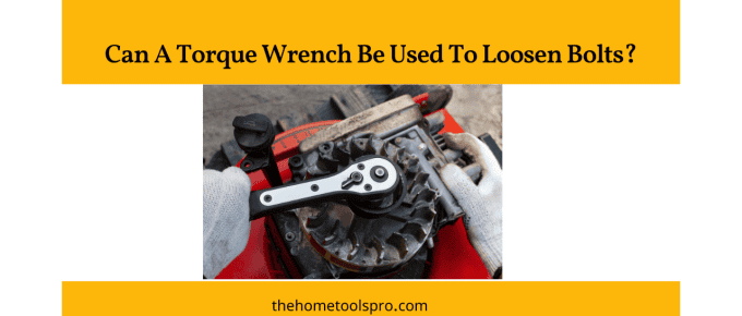 Can A Torque Wrench Be Used To Loosen Bolts