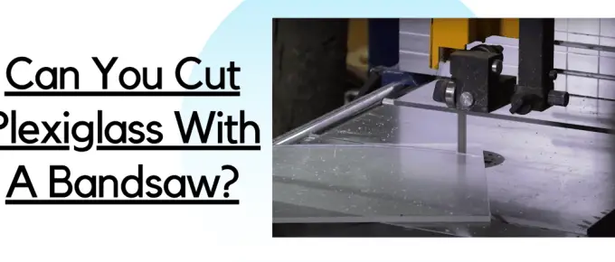 Can-You-Cut-Plexiglass-With-A-Bandsaw