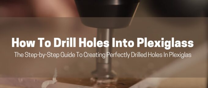 How to drill holes into plexiglass