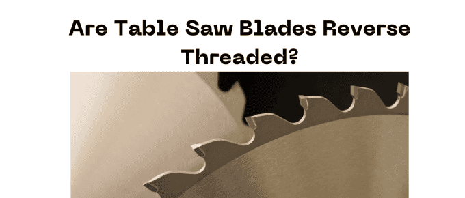 Are Table Saw Blades Reverse Threaded