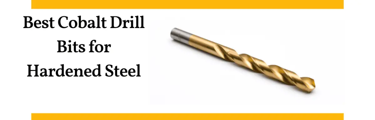 The Top 7 Best Cobalt Drill Bits for Hardened Steel