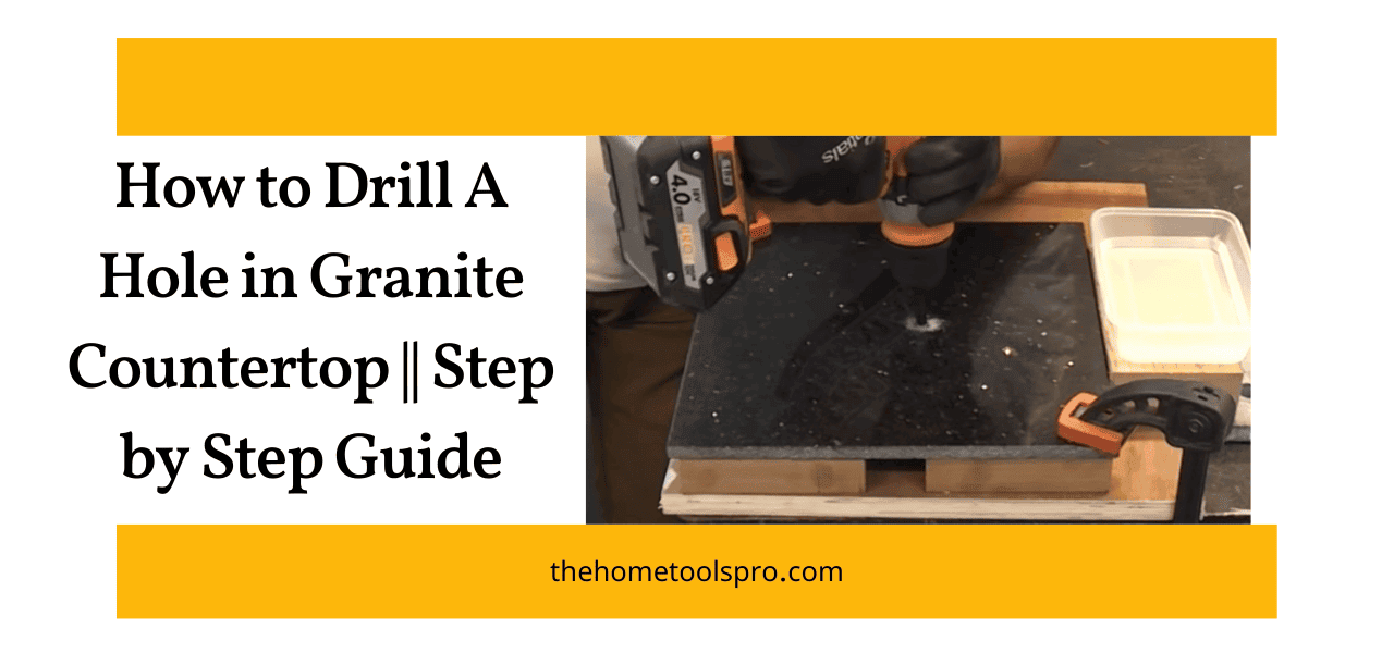How to Drill A Hole in Granite Countertop Step by Step Guide