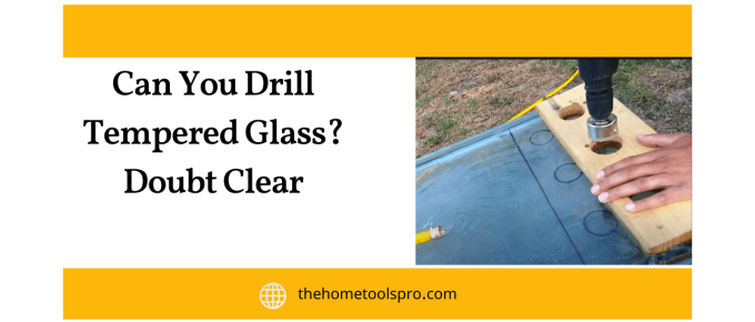 Can You Drill Tempered Glass