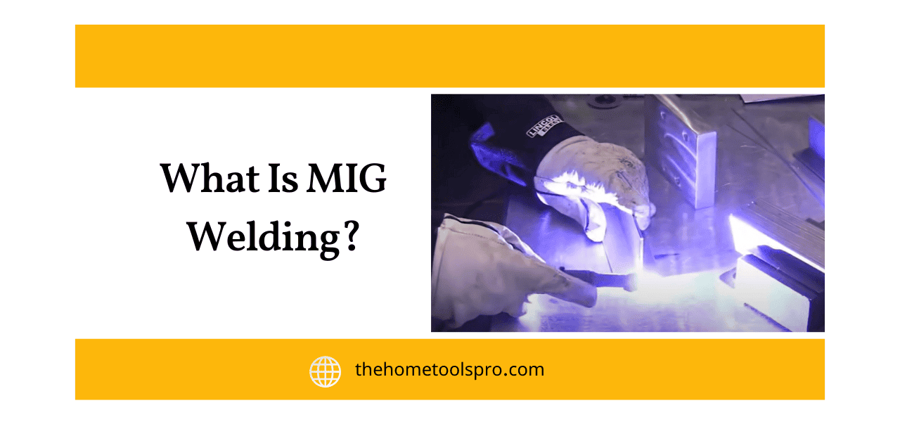 What Is MIG Welding? MIG Welding 101 A Comprehensive Guide to Understanding the Basics of