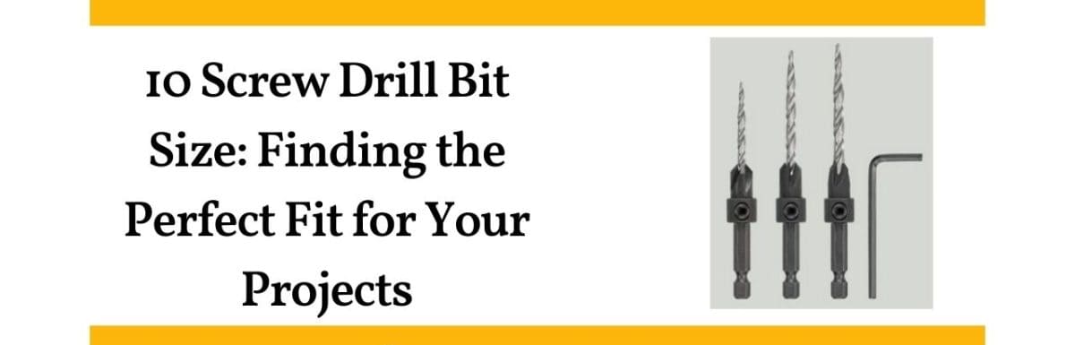 10 Screw Drill Bit Size: Finding the Perfect Fit for Your Projects