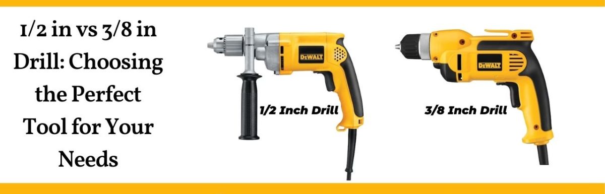 1/2 in vs 3/8 in Drill: Choosing the Perfect Tool for Your Needs