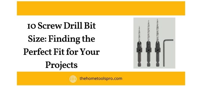 10 Screw Drill Bit Size: Finding the Perfect Fit for Your Projects