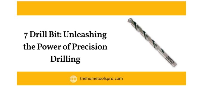 7 Drill Bit: Unleashing the Power of Precision Drilling