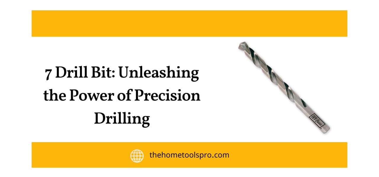 7 Drill Bit Unleashing the Power of Precision Drilling Home Tools Pro